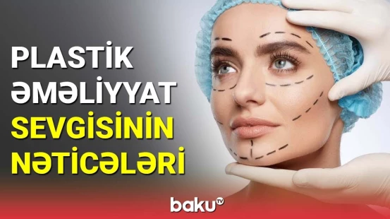 Plastik əməliyyat sevgisinin nəticələri