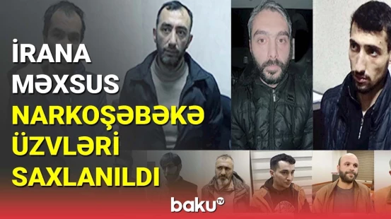 İrana məxsus narkoşəbəkə üzvləri saxlanıldı