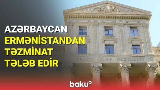 Azərbaycan Ermənistandan təzminat tələb edir