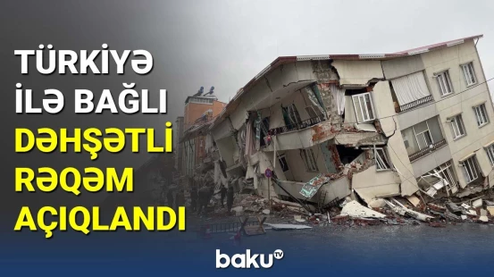 Türkiyə ilə bağlı dəhşətli rəqəm açıqlandı