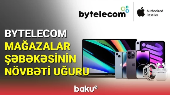 "Bytelecom" mağazalar şəbəkəsinin növbəti uğuru