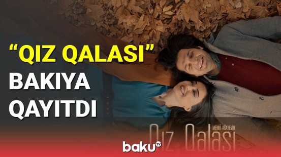 "Qız qalası" Bakıya qayıtdı