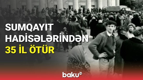 Sumqayıt hadisələrindən 35 il ötür