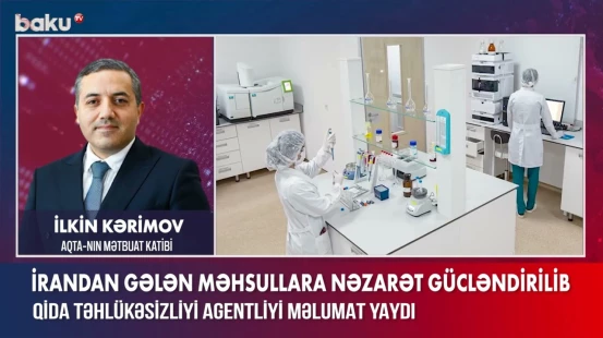 İrandan gələn məhsullara nəzarət gücləndirilib