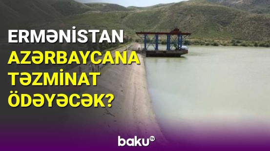 Ermənistan Azərbaycana təzminat ödəyəcək?