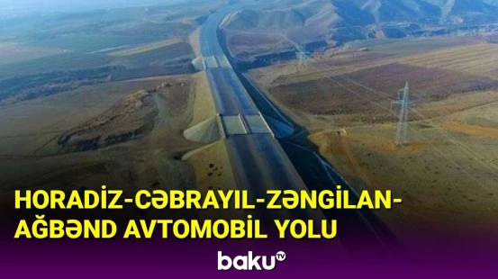 Horadiz-Cəbrayıl-Zəngilan-Ağbənd avtomobil yolunda tikinti işləri