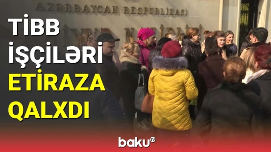 Tibb işçiləri etiraza qalxdı