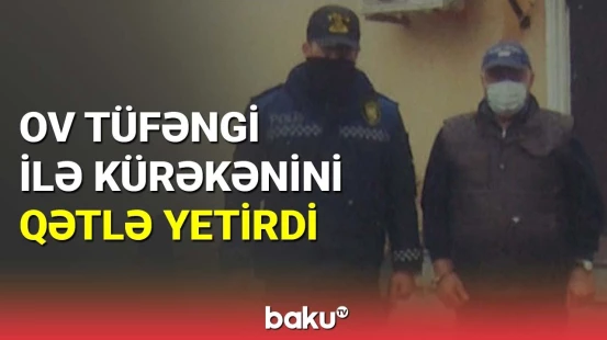 Ov tüfəngi ilə kürəkənini qətlə yetirdi