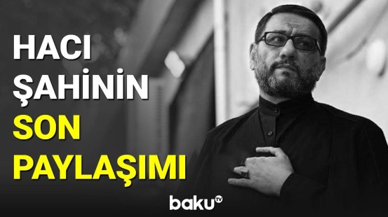 Hacı Şahin Həsənlinin son paylaşımı