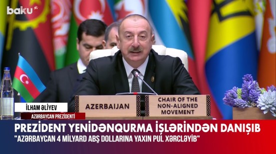 Prezident : Azərbaycan 4 milyard dollara yaxın pul xərcləyib