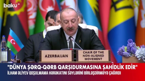 Prezident : Dünya Şərq-Qərb qarşıdurmasına şahidlik edir