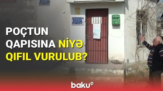 Poçtun qapısına niyə qıfıl vurulub ?