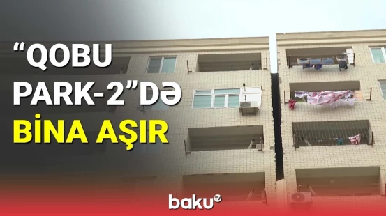 "Qobu Park-2"də 12 tikili qəzalı vəziyyətdədir