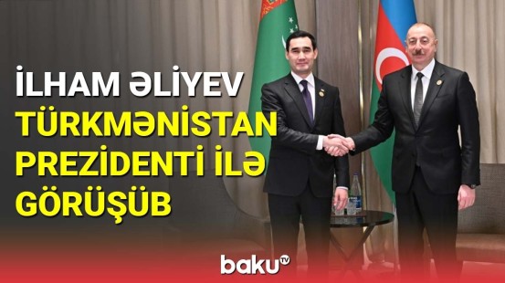 İlham Əliyev Türkmənistan Prezidenti ilə görüşüb