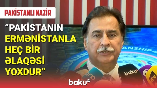 Pakistanlı nazir: Pakistanın Ermənistanla heç bir əlaqəsi yoxdur