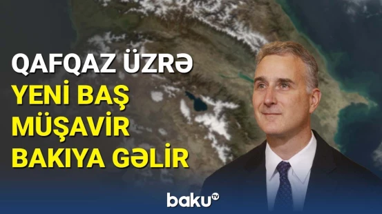 Cənubi Qafqaz üzrə yeni baş müşavir Bakıya gəlir