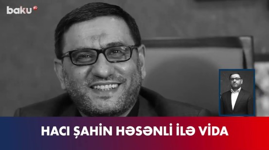 Hacı Şahin Həsənli ilə vida...