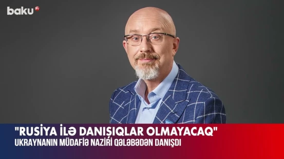 Ukrayna müdafiə naziri : Rusiya ilə danışıqlar olmayacaq