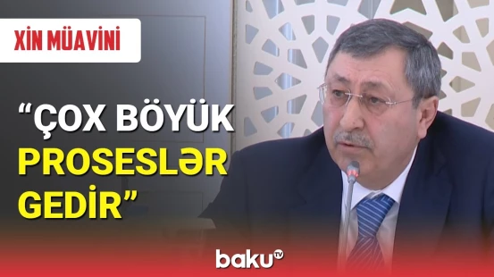 Xələf Xələfov : Çox böyük proseslər gedir