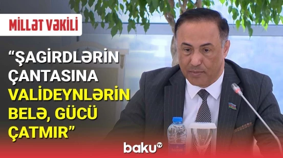 Millət vəkilindən məktəblilərlə bağlı təklif
