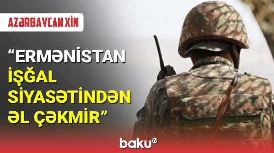 XİN: Ermənistan işğal siyasətindən əl çəkmir