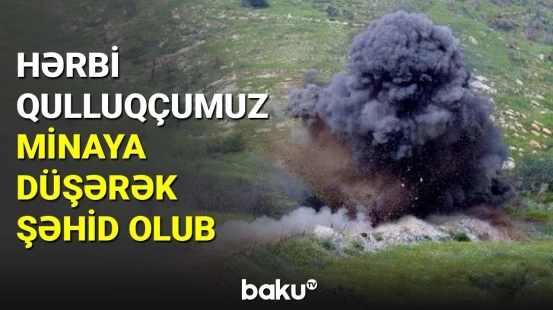 Hərbi qulluqçumuz minaya düşərək şəhid olub