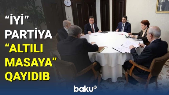 İYİ Partiya "Altılı masa"ya qayıdıb