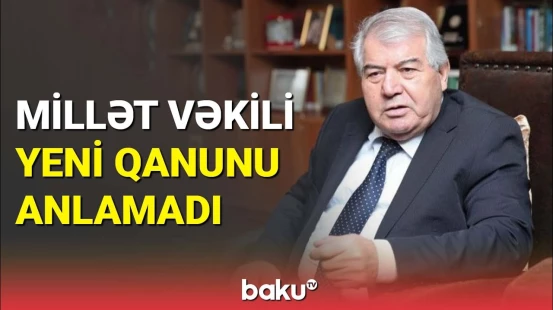 Millət vəkili yeni qanun layihəsinə irad bildirdi