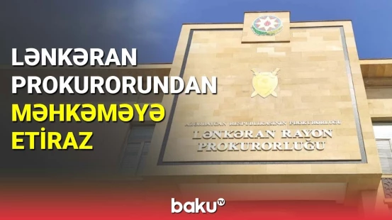 Lənkəran prokurorundan məhkəməyə etiraz