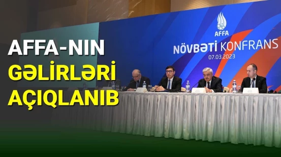 AFFA-nın hesabat konfransında qurumun gəlirləri açıqlanıb