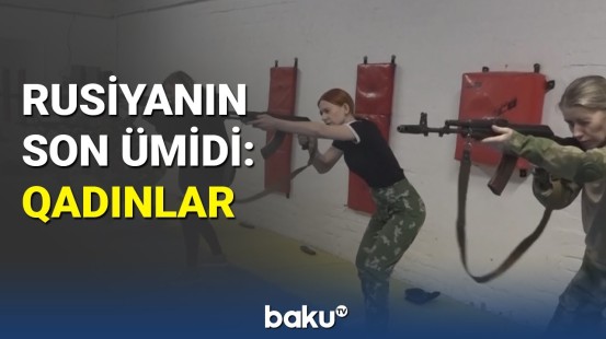 Rusiyalı qadınlar döyüş meydanına yollanır?