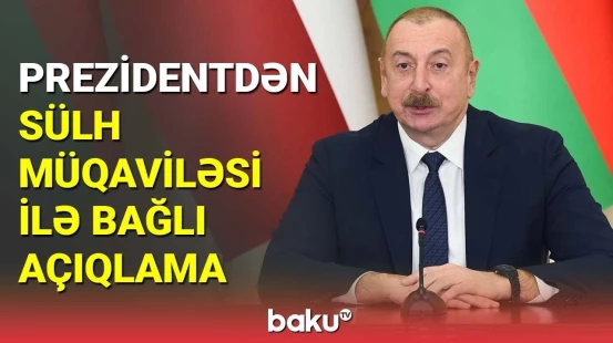 İlham Əliyevdən sülh müqaviləsi ilə bağlı açıqlama