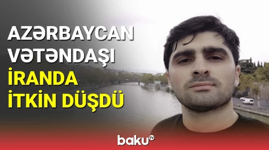 Azərbaycan vətəndaşı İranda itkin düşdü