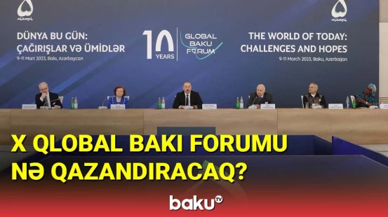 X Qlobal Bakı Forumu nə qazandıracaq?