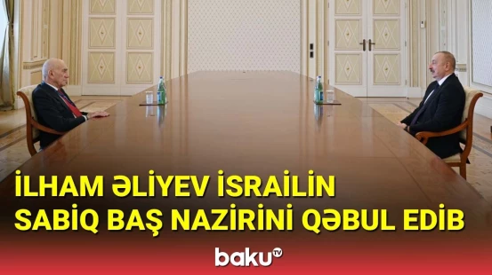 İlham Əliyev İsrailin sabiq Baş nazirini qəbul edib