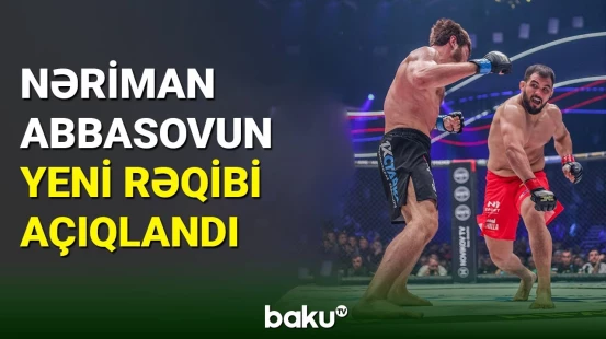 Nəriman Abbasovun növbəti rəqibi açıqlandı