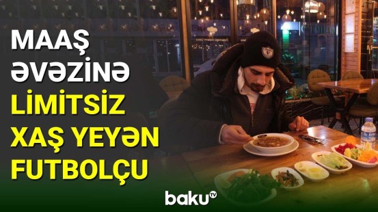 Maaş əvəzinə limitsiz xaş yeyən futbolçu