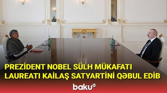 İlham Əliyev Nobel sülh mükafatı laureatı Kailaş Satyartini qəbul edib