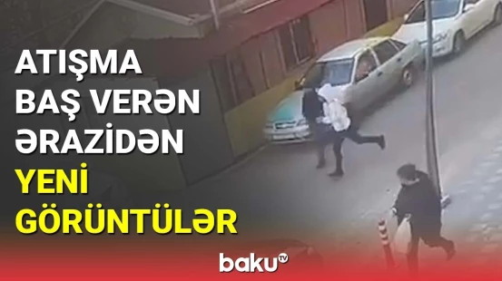 Atışma baş verən ərazidən yeni görüntülər