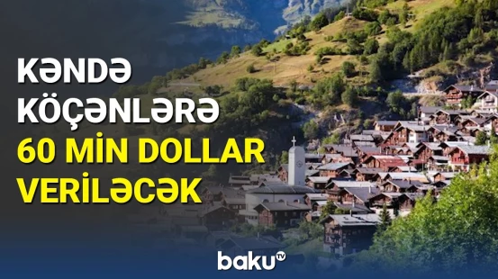 Kəndə köçənlərə 60 min dollar veriləcək