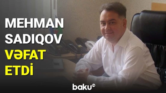 Penitensiar Xidmətin mətbuat katibi Mehman Sadıqov vəfat edib