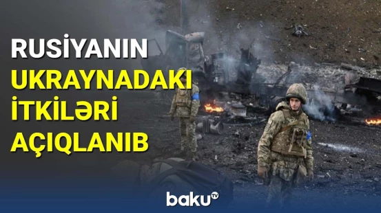 Rusiyanın Ukraynadakı itkiləri açıqlanıb