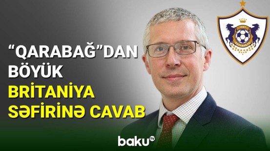 “Qarabağ” klubundan Böyük Britaniya səfirinə cavab