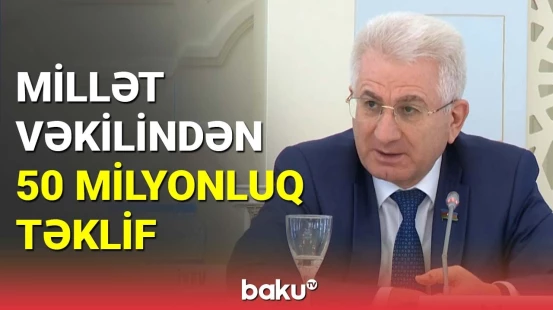 Millət vəkilindən 50 milyonluq təklif