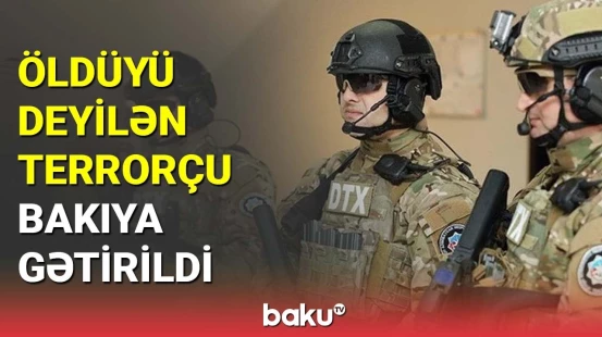 Öldü bilinən terrorçu DTX tərəfindən ələ keçirildi