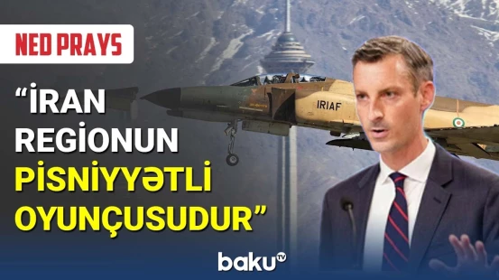 Ned Prays : İran regionun pisniyyətli oyunçusudur