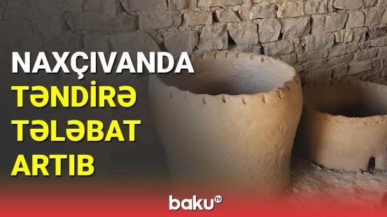 Naxçıvanda təndirə tələbat artıb