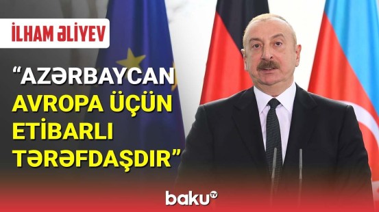 Prezident: Azərbaycan Avropa üçün etibarlı tərəfdaşdır