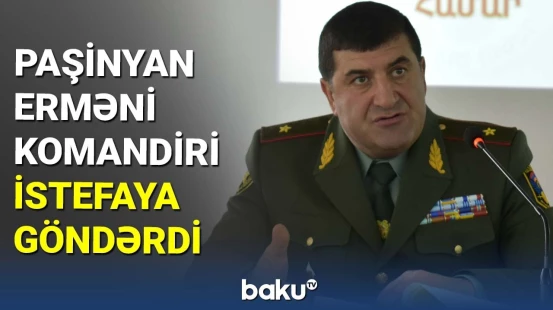 Paşinyan erməni komandiri istefaya göndərdi