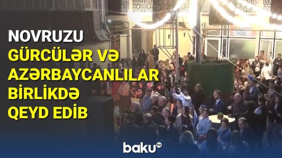 Novruzu gürcülər və azərbaycanlılar birlikdə qeyd edib